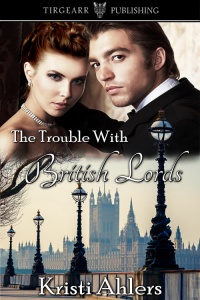 Cover of The Trouble With British Lords by Kristi Ahlers